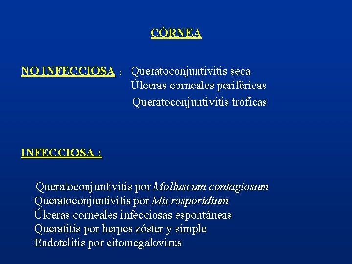 CÓRNEA NO INFECCIOSA : Queratoconjuntivitis seca Úlceras corneales periféricas Queratoconjuntivitis tróficas INFECCIOSA : Queratoconjuntivitis