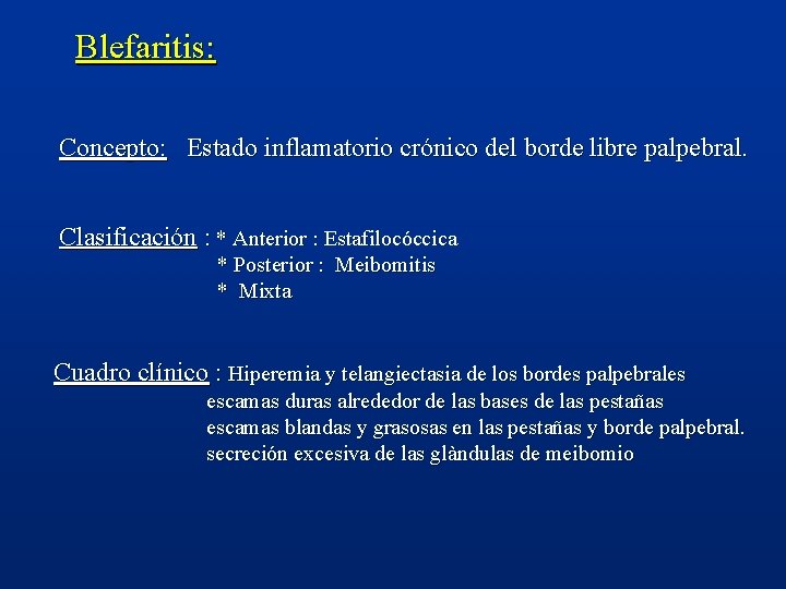  Blefaritis: Concepto: Estado inflamatorio crónico del borde libre palpebral. Clasificación : * Anterior