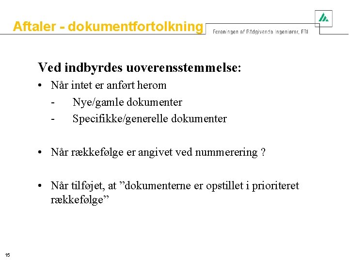 Aftaler - dokumentfortolkning Ved indbyrdes uoverensstemmelse: • Når intet er anført herom Nye/gamle dokumenter