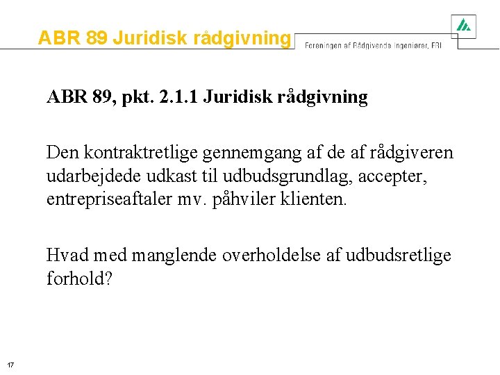 ABR 89 Juridisk rådgivning ABR 89, pkt. 2. 1. 1 Juridisk rådgivning Den kontraktretlige