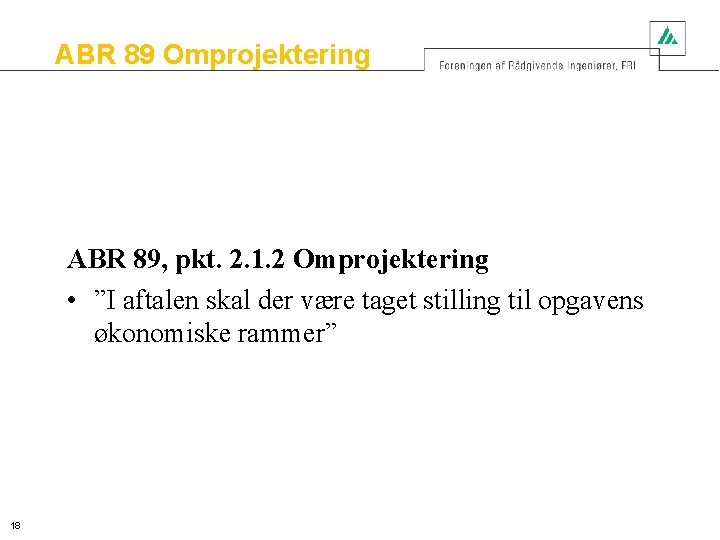 ABR 89 Omprojektering ABR 89, pkt. 2. 1. 2 Omprojektering • ”I aftalen skal