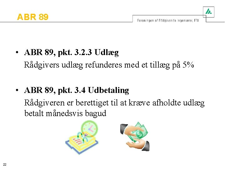 ABR 89 • ABR 89, pkt. 3. 2. 3 Udlæg Rådgivers udlæg refunderes med