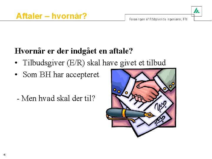 Aftaler – hvornår? Hvornår er der indgået en aftale? • Tilbudsgiver (E/R) skal have