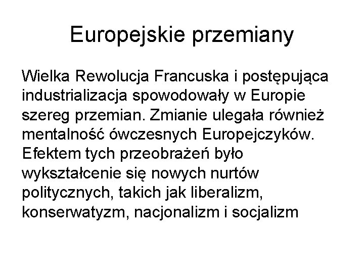 Europejskie przemiany Wielka Rewolucja Francuska i postępująca industrializacja spowodowały w Europie szereg przemian. Zmianie