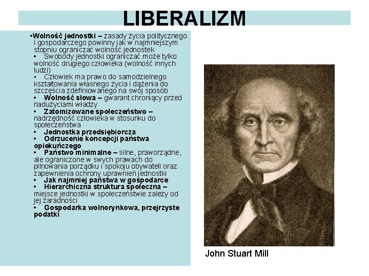 LIBERALIZM • Wolność jednostki – zasady życia politycznego i gospodarczego powinny jak w najmniejszym