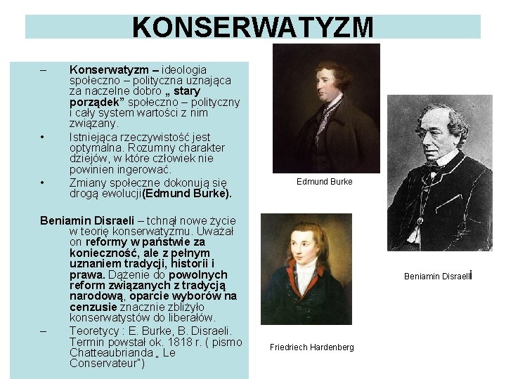 KONSERWATYZM – • • Konserwatyzm – ideologia społeczno – polityczna uznająca za naczelne dobro KONSERWATYZM – • • Konserwatyzm – ideologia społeczno – polityczna uznająca za naczelne dobro