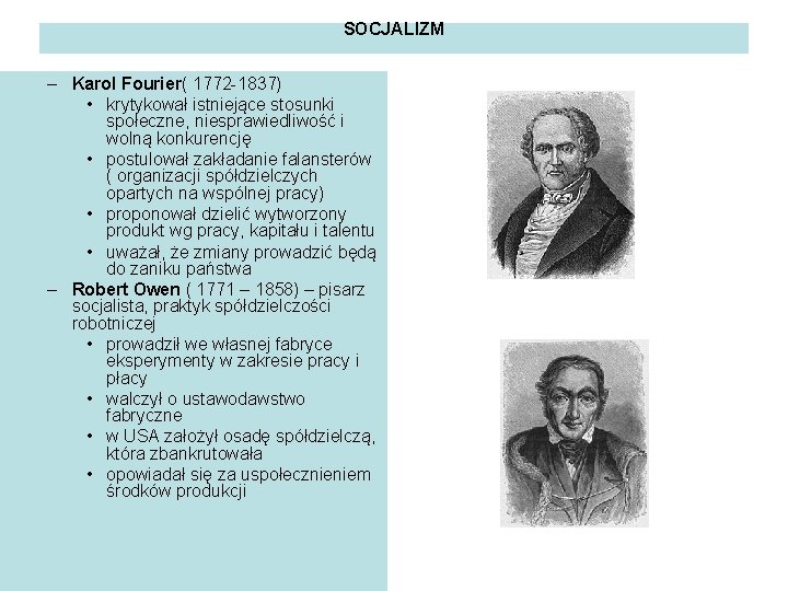 SOCJALIZM – Karol Fourier( 1772 -1837) • krytykował istniejące stosunki społeczne, niesprawiedliwość i wolną SOCJALIZM – Karol Fourier( 1772 -1837) • krytykował istniejące stosunki społeczne, niesprawiedliwość i wolną