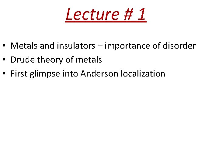 Lecture # 1 • Metals and insulators – importance of disorder • Drude theory