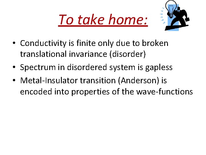 To take home: • Conductivity is finite only due to broken translational invariance (disorder)