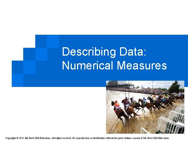 Describing Data: Numerical Measures Copyright © 2015 Mc. Graw-Hill Education. All rights reserved. No