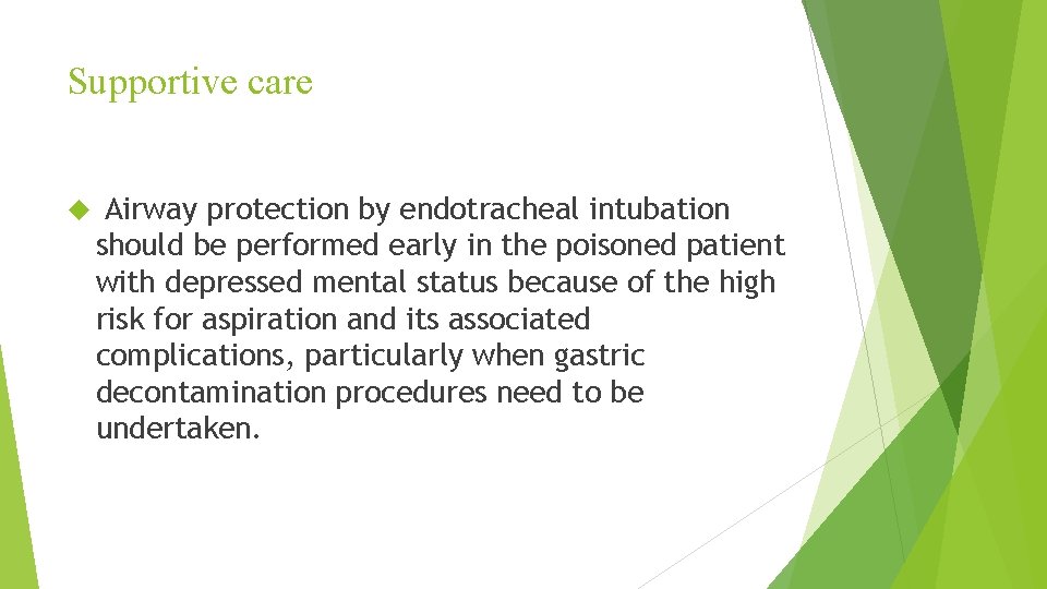 Supportive care Airway protection by endotracheal intubation should be performed early in the poisoned