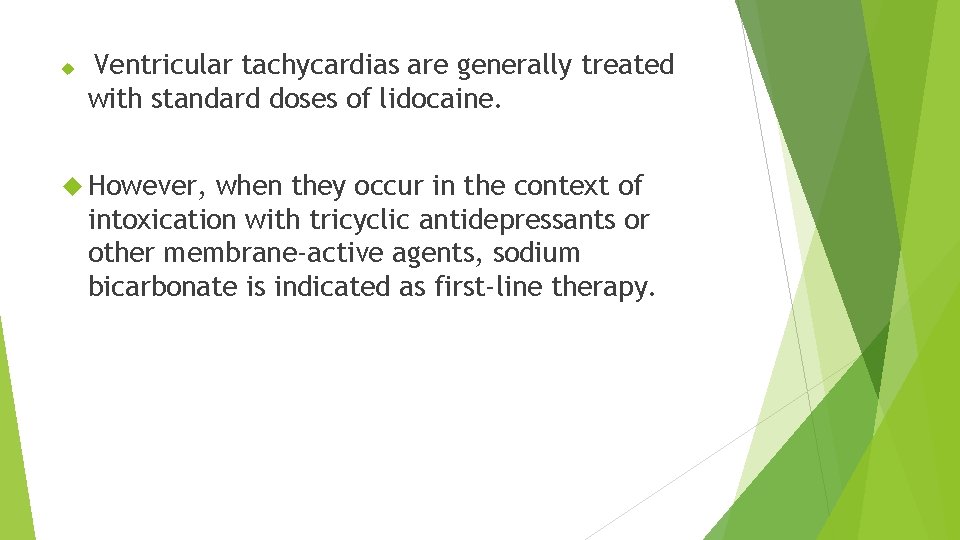  Ventricular tachycardias are generally treated with standard doses of lidocaine. However, when they
