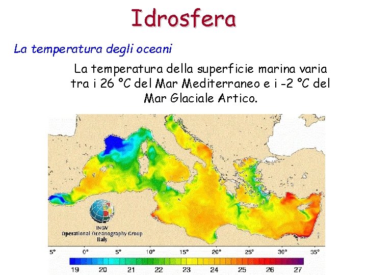 Idrosfera La temperatura degli oceani La temperatura della superficie marina varia tra i 26