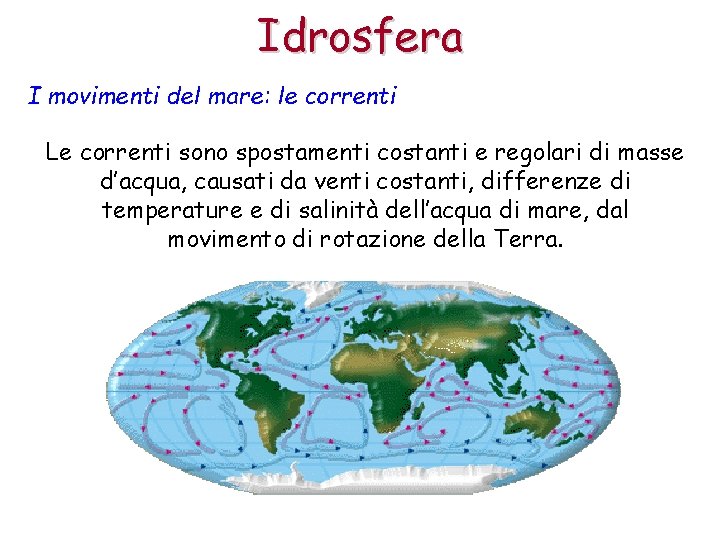 Idrosfera I movimenti del mare: le correnti Le correnti sono spostamenti costanti e regolari