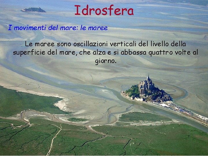 Idrosfera I movimenti del mare: le maree Le maree sono oscillazioni verticali del livello