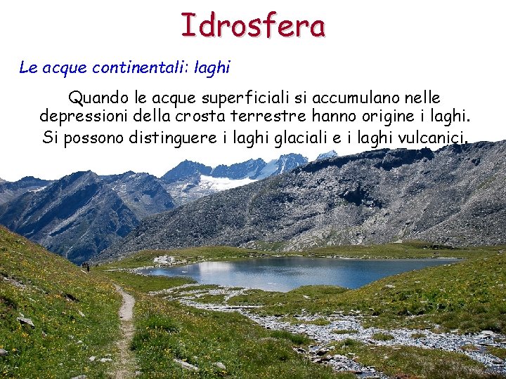 Idrosfera Le acque continentali: laghi Quando le acque superficiali si accumulano nelle depressioni della