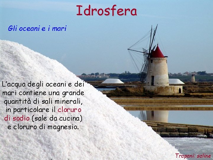 Idrosfera Gli oceani e i mari L’acqua degli oceani e dei mari contiene una