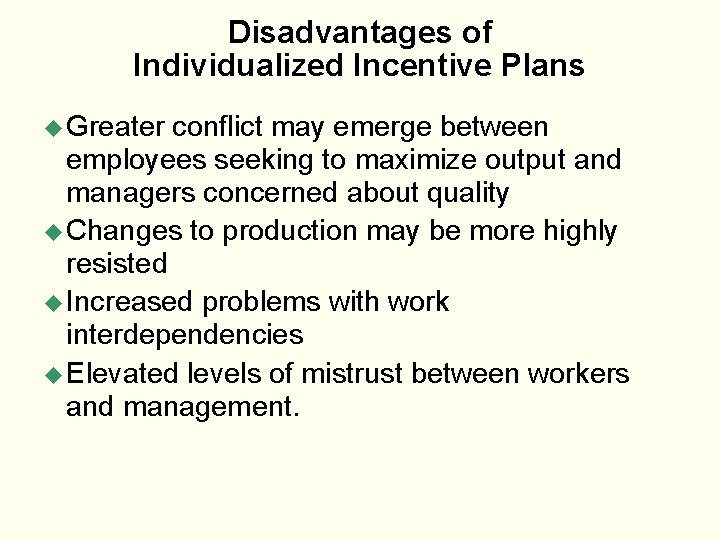 Disadvantages of Individualized Incentive Plans u Greater conflict may emerge between employees seeking to