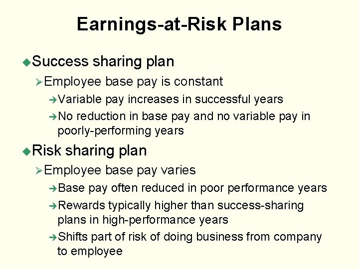 Earnings-at-Risk Plans u. Success sharing plan Ø Employee base pay is constant èVariable pay