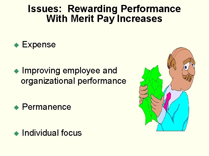 Issues: Rewarding Performance With Merit Pay Increases u Expense u Improving employee and organizational