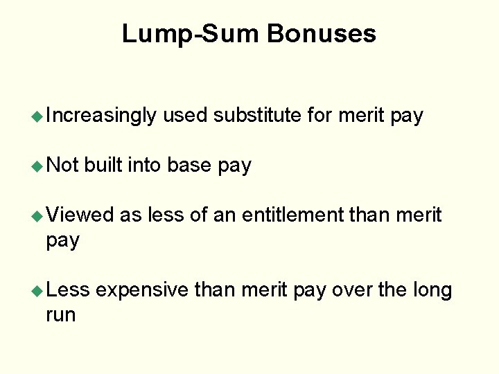 Lump-Sum Bonuses u Increasingly u Not used substitute for merit pay built into base