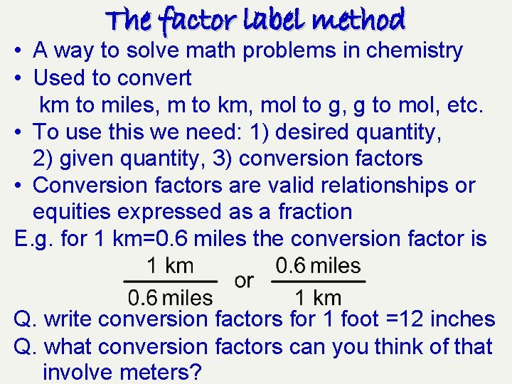 The factor label method • A way to solve math problems in chemistry •