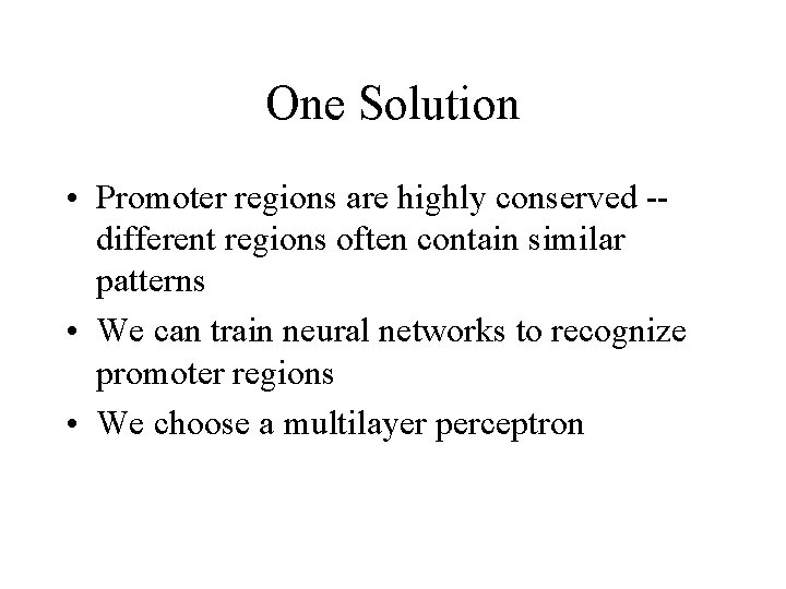 One Solution • Promoter regions are highly conserved -different regions often contain similar patterns