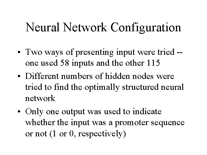 Neural Network Configuration • Two ways of presenting input were tried -one used 58