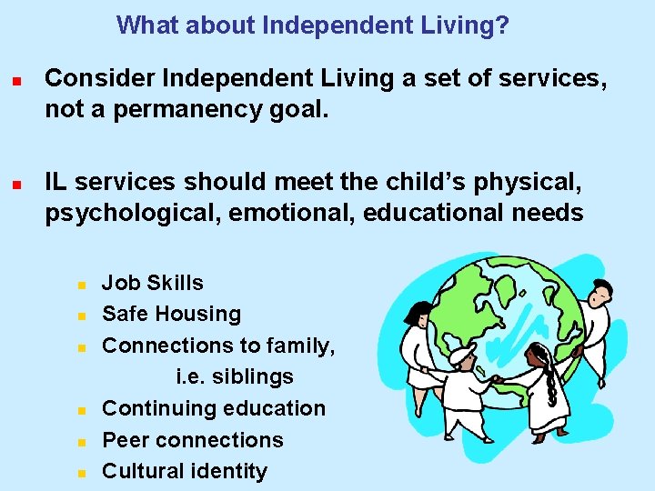 What about Independent Living? n n Consider Independent Living a set of services, not