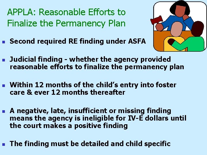 APPLA: Reasonable Efforts to Finalize the Permanency Plan n n Second required RE finding