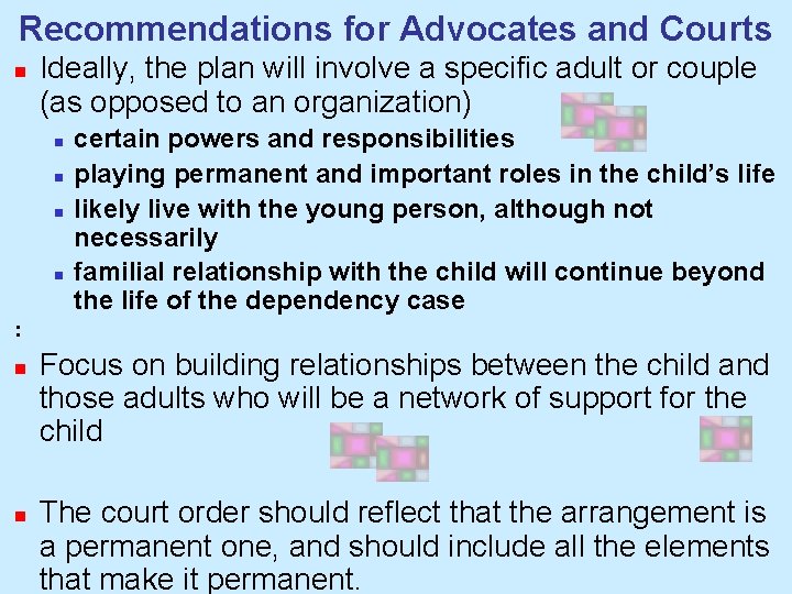 Recommendations for Advocates and Courts n Ideally, the plan will involve a specific adult