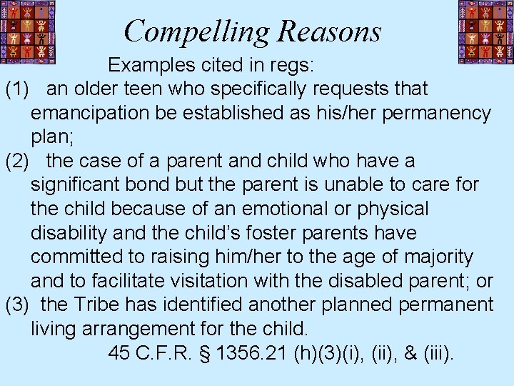 Compelling Reasons Examples cited in regs: (1) an older teen who specifically requests that