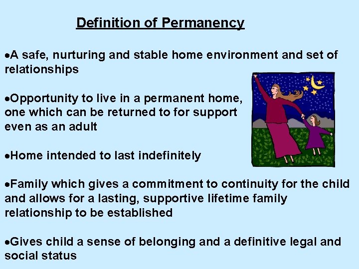 Definition of Permanency ·A safe, nurturing and stable home environment and set of relationships