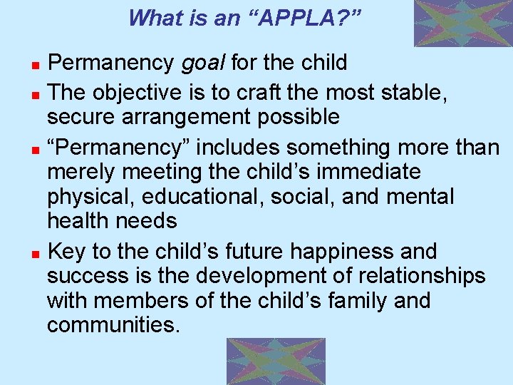 What is an “APPLA? ” Permanency goal for the child n The objective is