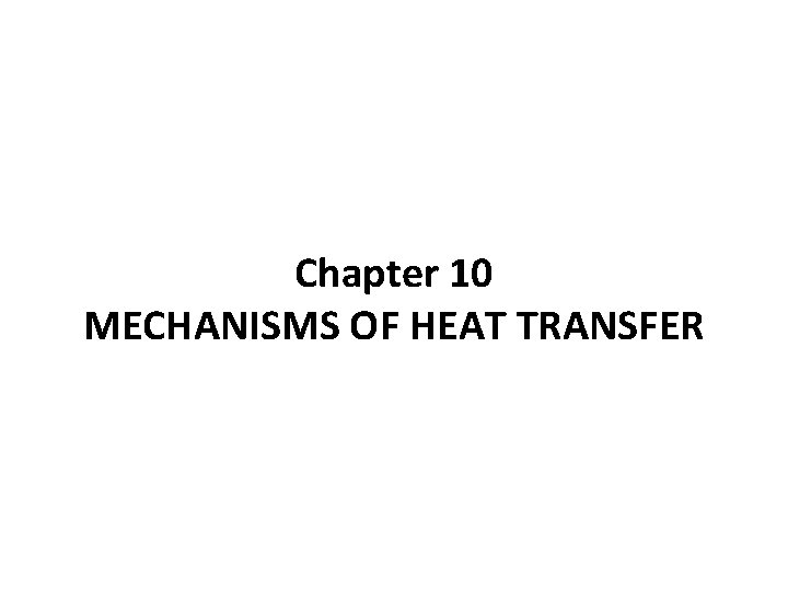 Chapter 10 MECHANISMS OF HEAT TRANSFER 