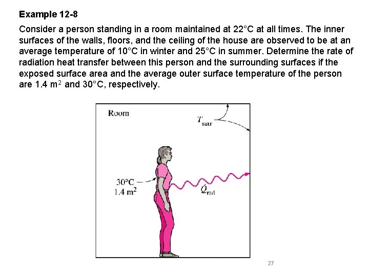 Example 12 -8 Consider a person standing in a room maintained at 22°C at