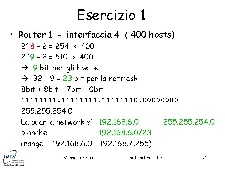Esercizio 1 • Router 1 - interfaccia 4 ( 400 hosts) 2^8 – 2
