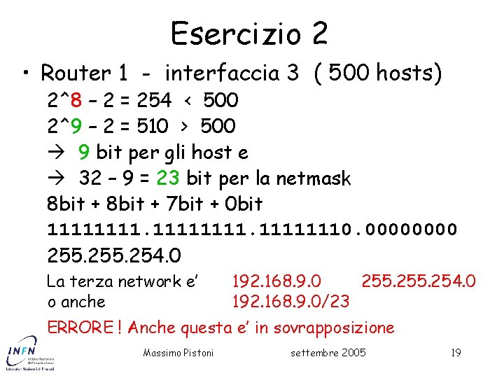 Esercizio 2 • Router 1 - interfaccia 3 ( 500 hosts) 2^8 – 2