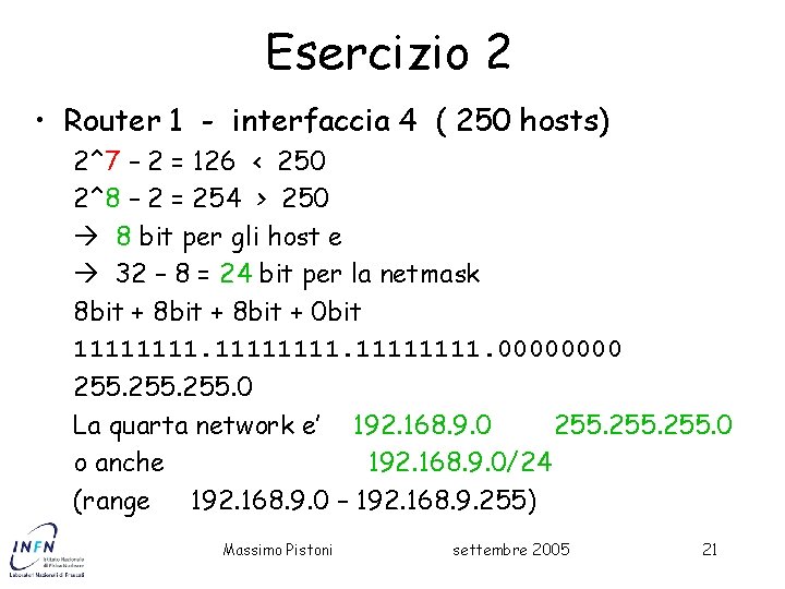 Esercizio 2 • Router 1 - interfaccia 4 ( 250 hosts) 2^7 – 2