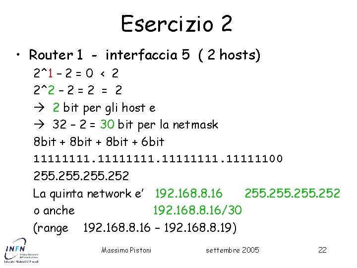 Esercizio 2 • Router 1 - interfaccia 5 ( 2 hosts) 2^1 – 2
