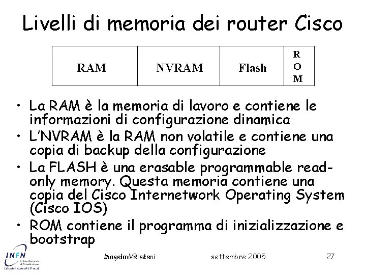 Livelli di memoria dei router Cisco RAM NVRAM Flash R O M • La
