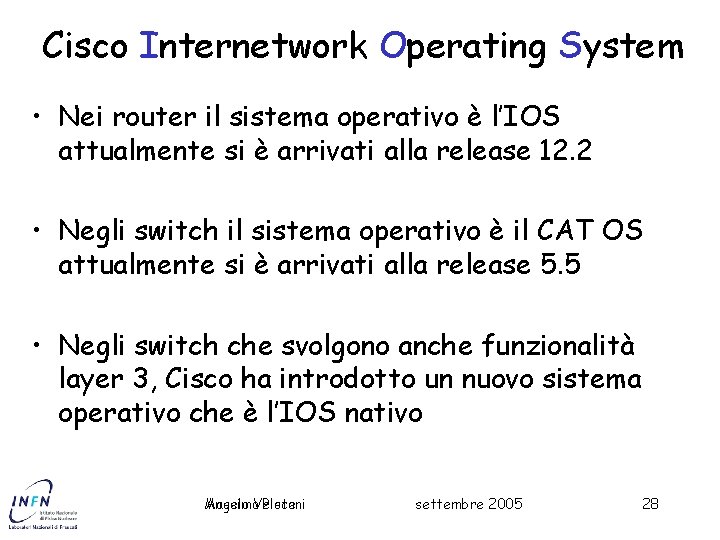 Cisco Internetwork Operating System • Nei router il sistema operativo è l’IOS attualmente si