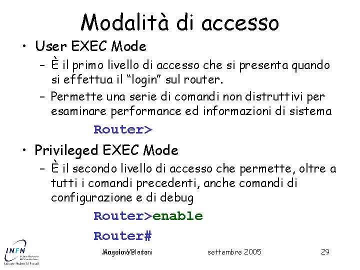 Modalità di accesso • User EXEC Mode – È il primo livello di accesso