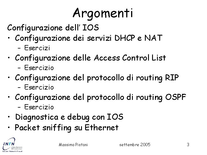 Argomenti Configurazione dell’ IOS • Configurazione dei servizi DHCP e NAT – Esercizi •