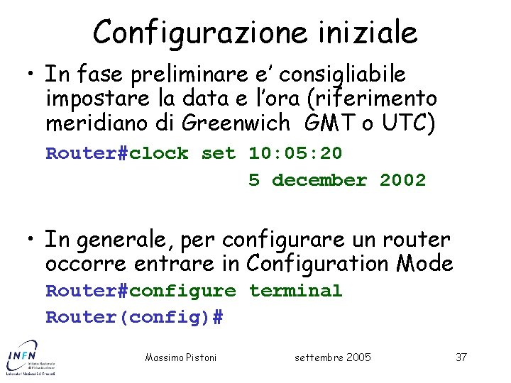 Configurazione iniziale • In fase preliminare e’ consigliabile impostare la data e l’ora (riferimento