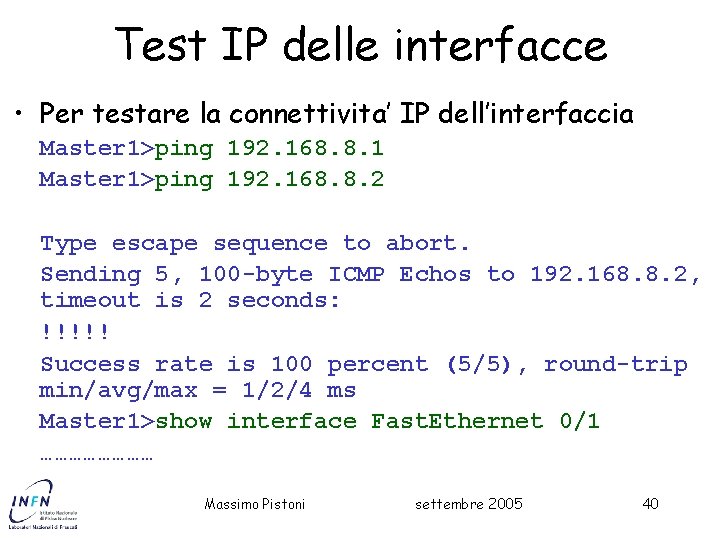Test IP delle interfacce • Per testare la connettivita’ IP dell’interfaccia Master 1>ping 192.