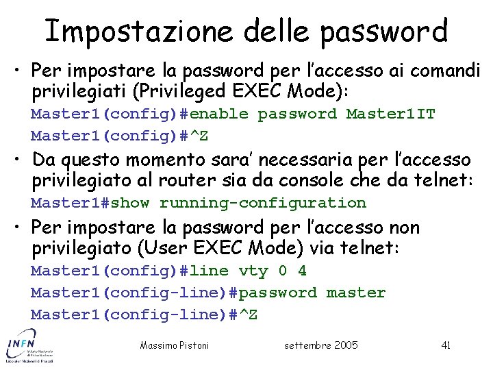Impostazione delle password • Per impostare la password per l’accesso ai comandi privilegiati (Privileged