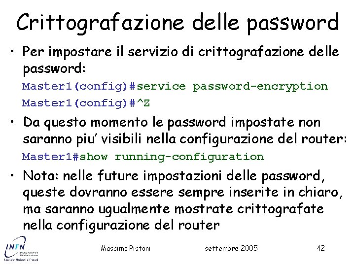 Crittografazione delle password • Per impostare il servizio di crittografazione delle password: Master 1(config)#service