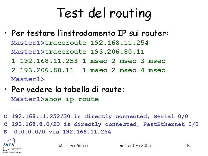 Test del routing • Per testare l’instradamento IP sui router: Master 1>traceroute 1 192.