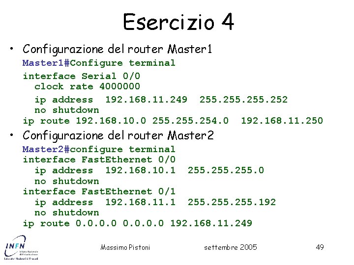 Esercizio 4 • Configurazione del router Master 1#Configure terminal interface Serial 0/0 clock rate